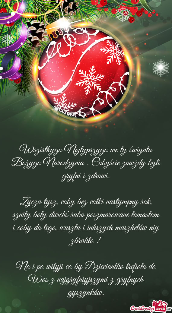 Wszistkygo Nojlypszygo we ty świynta Bożygo Narodzynia . Cobyście zowżdy byli gryfni i zdrowi