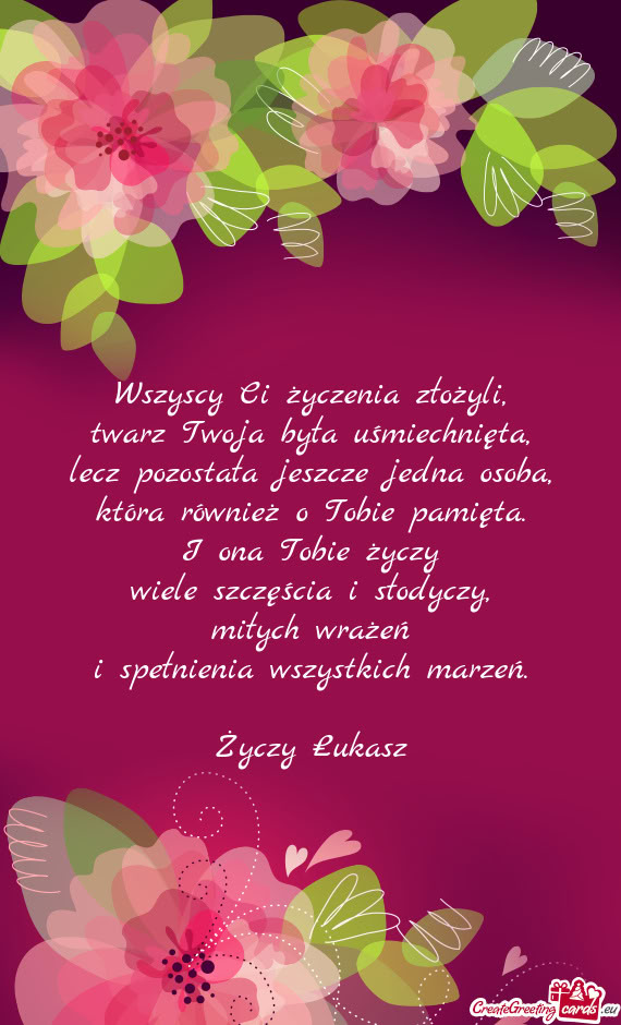 Wszyscy Ci życzenia złożyli,  twarz Twoja była uśmiechnięta,  lecz