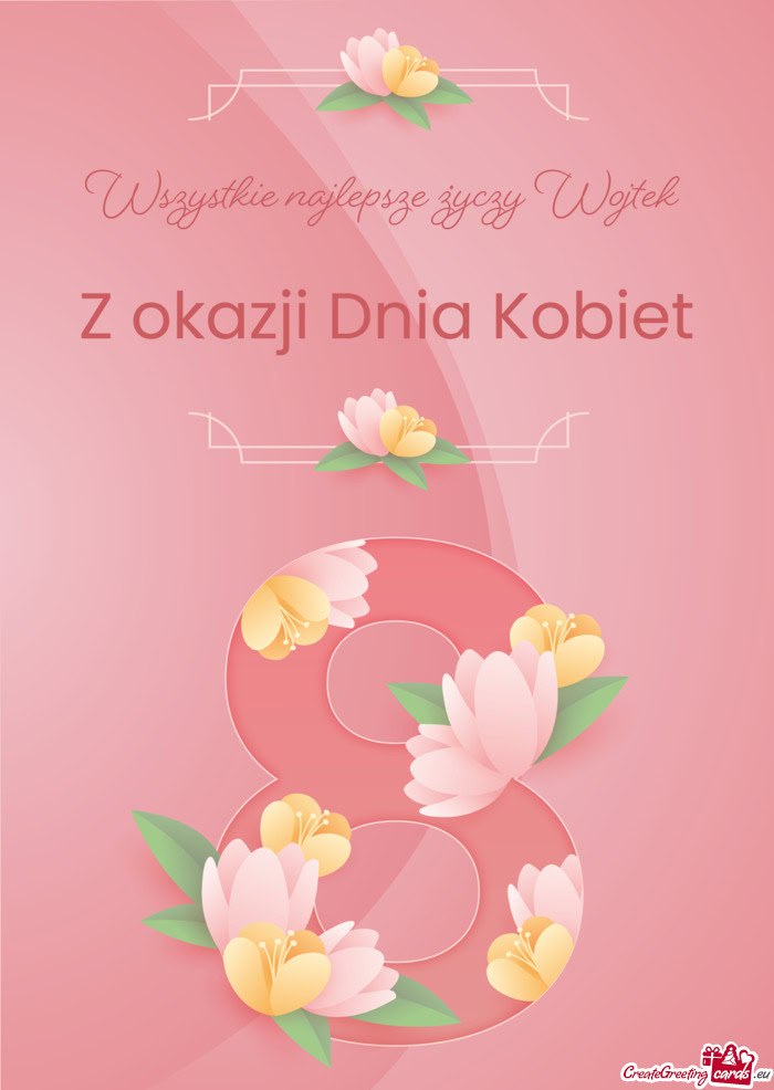 Wszystkie najlepsze Wojtek Wesołego Dnia Kobiet