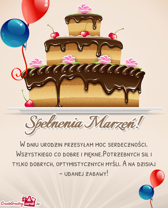 Wszystkiego co dobre i piękne.Potrzebnych sił i tylko dobrych, optymistycznych myśli. A na dzisia