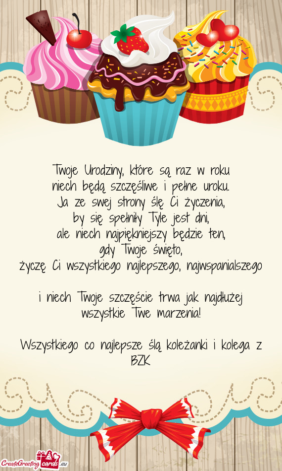 Wszystkiego co najlepsze ślą koleżanki i kolega z BZK
