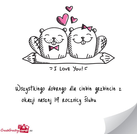 Wszystkiego dobrego dla ciebie grzbiecie z okazji naszej 19 rocznicy ślubu 😀😃🙂