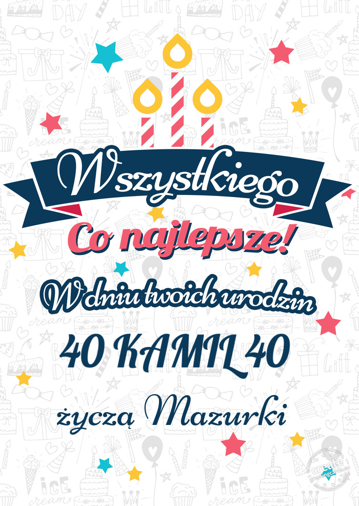 Wszystkiego najlepszego 40 KAMIL 40 z okazji urodzin życzą Mazurki