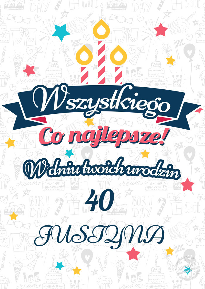 Wszystkiego najlepszego 40 z okazji urodzin JUSTYNA
