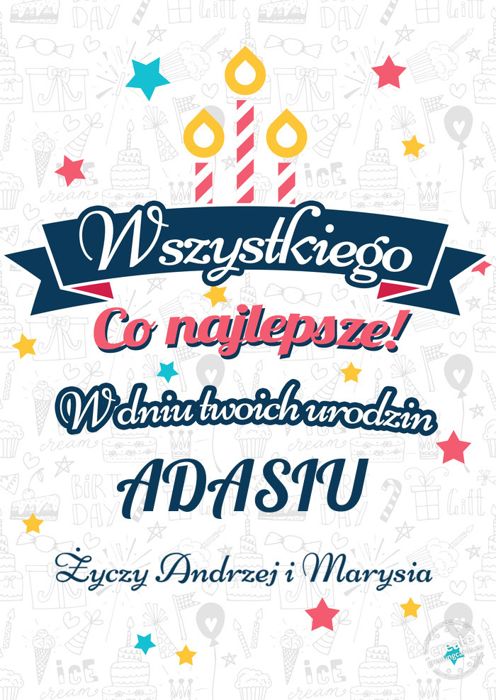 Wszystkiego najlepszego ADASIU z okazji urodzin Życzy Andrzej i Marysia