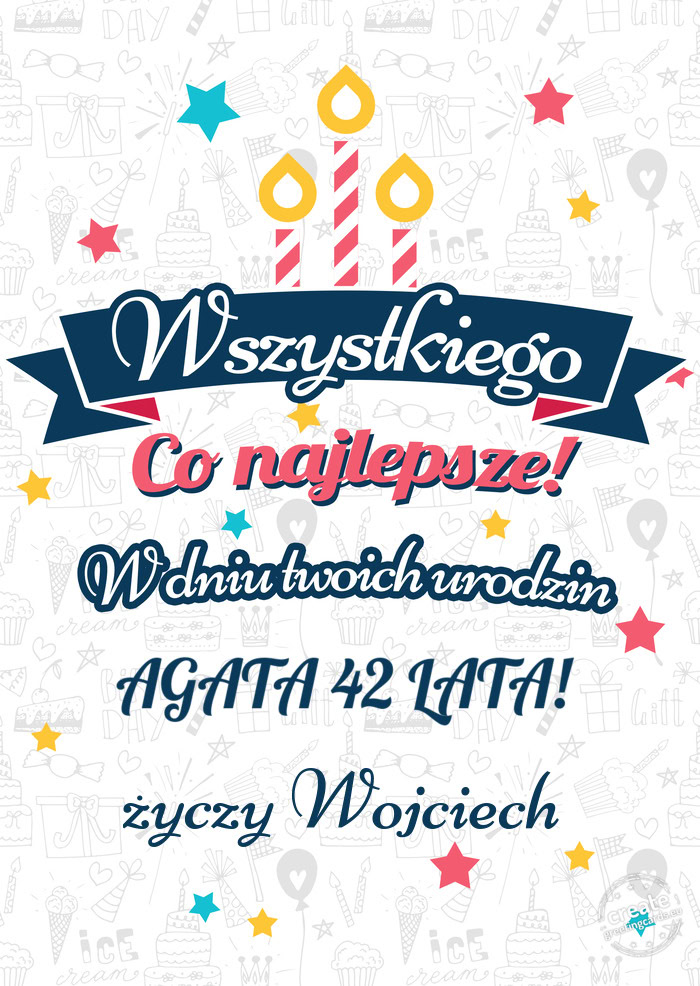 Wszystkiego najlepszego AGATA 42 LATA! z okazji urodzin Wojciech