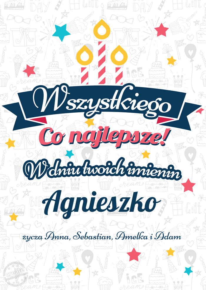 Wszystkiego najlepszego Agnieszko z okazji imienin życzą Anna, Sebastian, Amelka i Adam