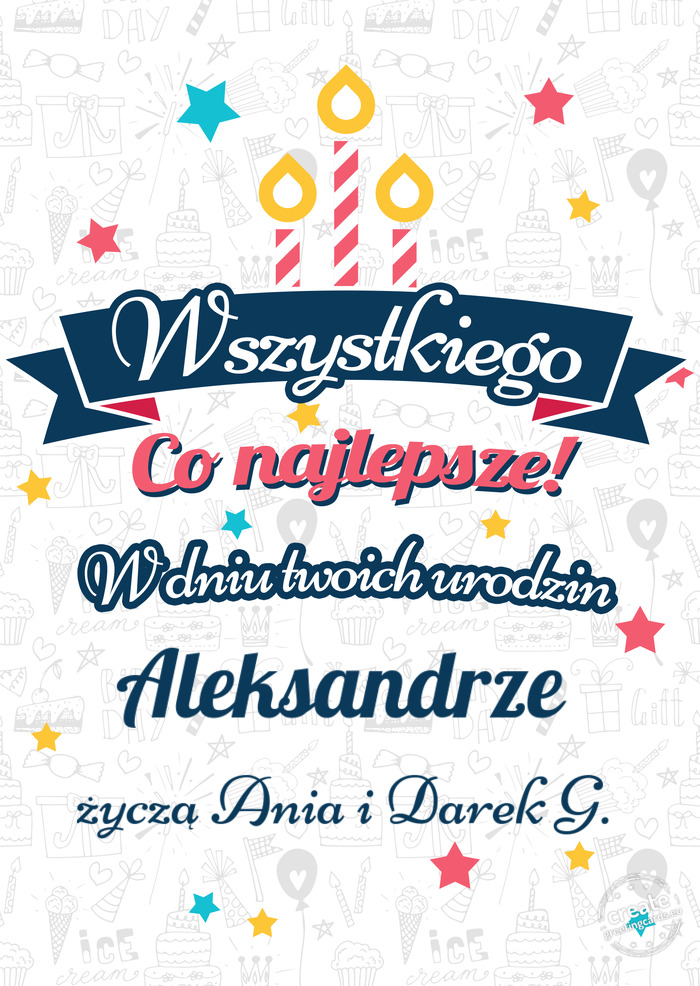 Wszystkiego najlepszego Aleksandrze z okazji urodzin życzą Ania i Darek G