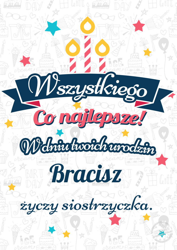 Wszystkiego najlepszego Bracisz z okazji urodzin siostrzyczka