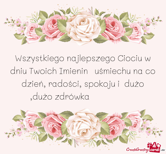 Wszystkiego najlepszego Ciociu w dniu Twoich Imienin 🌹uśmiechu na co dzień, radości, spokoju i
