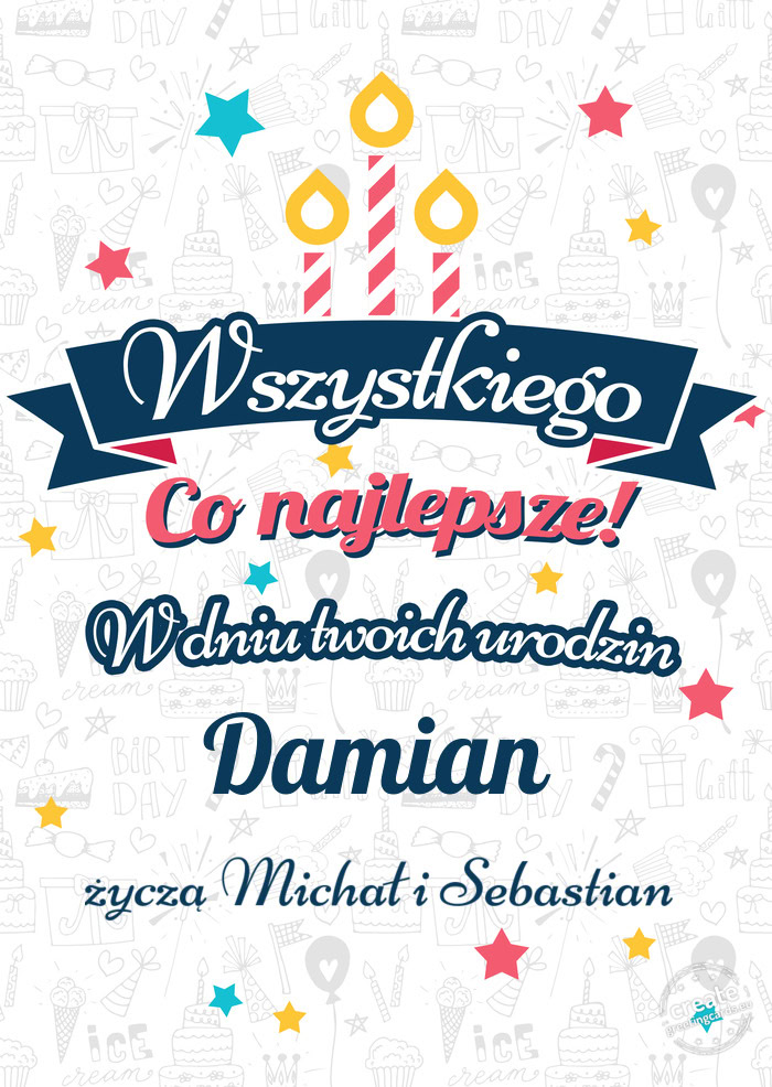 Wszystkiego najlepszego Damian z okazji urodzin życzą Michał i Sebastian