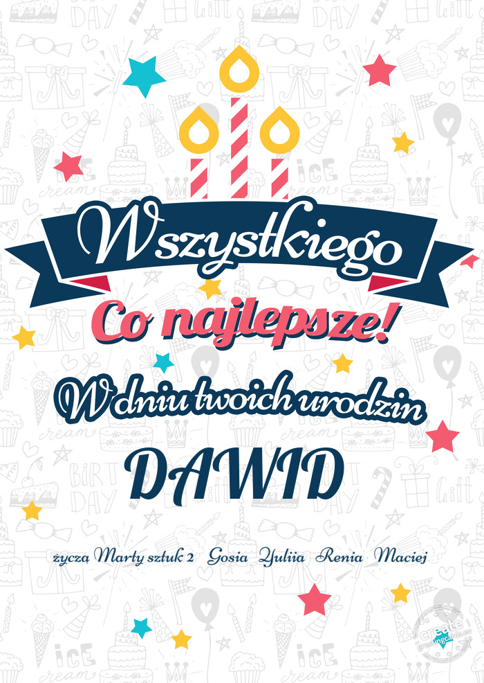 Wszystkiego najlepszego DAWID z okazji urodzin życzą Marty sztuk 2 + Gosia + Yuliia + Renia + Mac