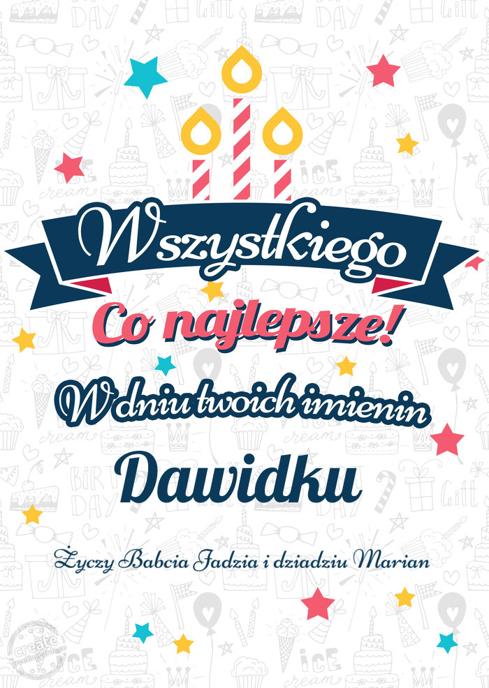 Wszystkiego najlepszego Dawidku z okazji imienin Babcia Jadzia i dziadziu Marian