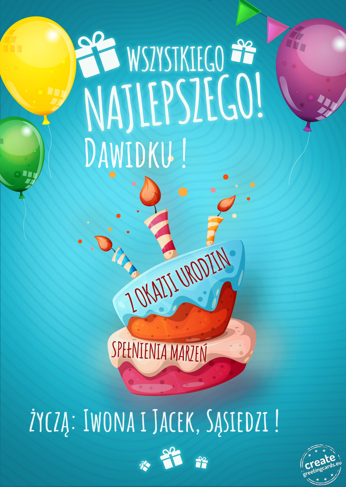 Wszystkiego najlepszego Dawidku !🎈🧸🪅♥️ z okazji urodzin życzą: Iwona i Jacek, Sąsied