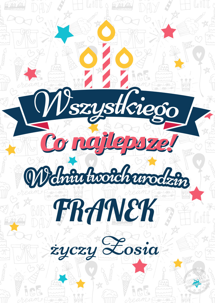 Wszystkiego najlepszego FRANEK z okazji urodzin życzy Zosia