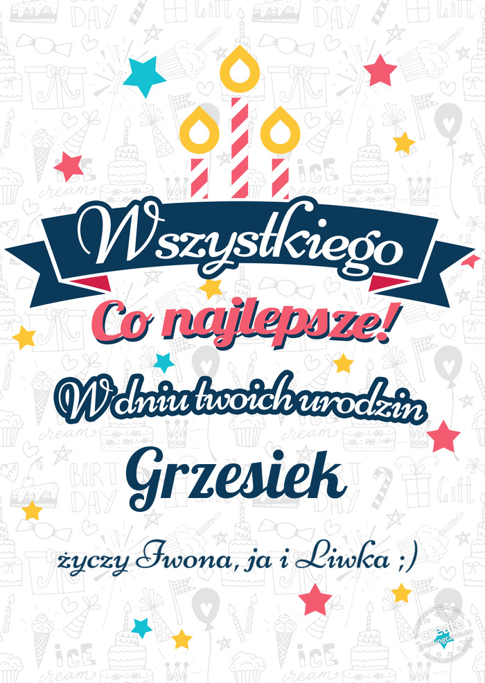 Wszystkiego najlepszego Grzesiek z okazji urodzin Iwona, ja i Liwka ;)