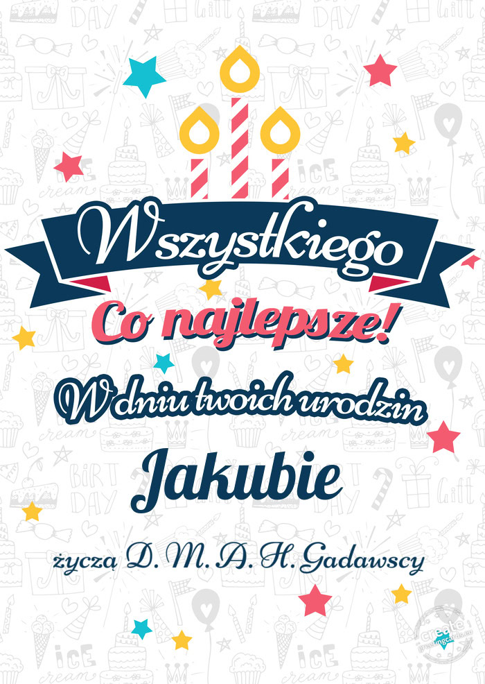 Wszystkiego najlepszego Jakubie z okazji urodzin życzą D