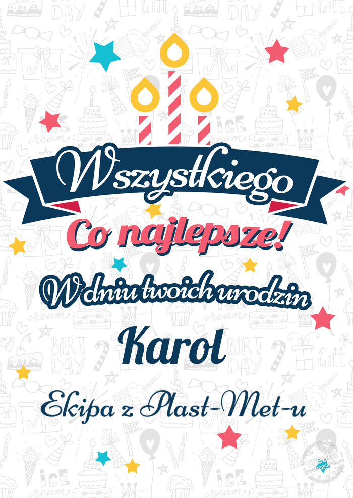 Wszystkiego najlepszego Karol z okazji urodzin Ekipa z Plast-Met-u