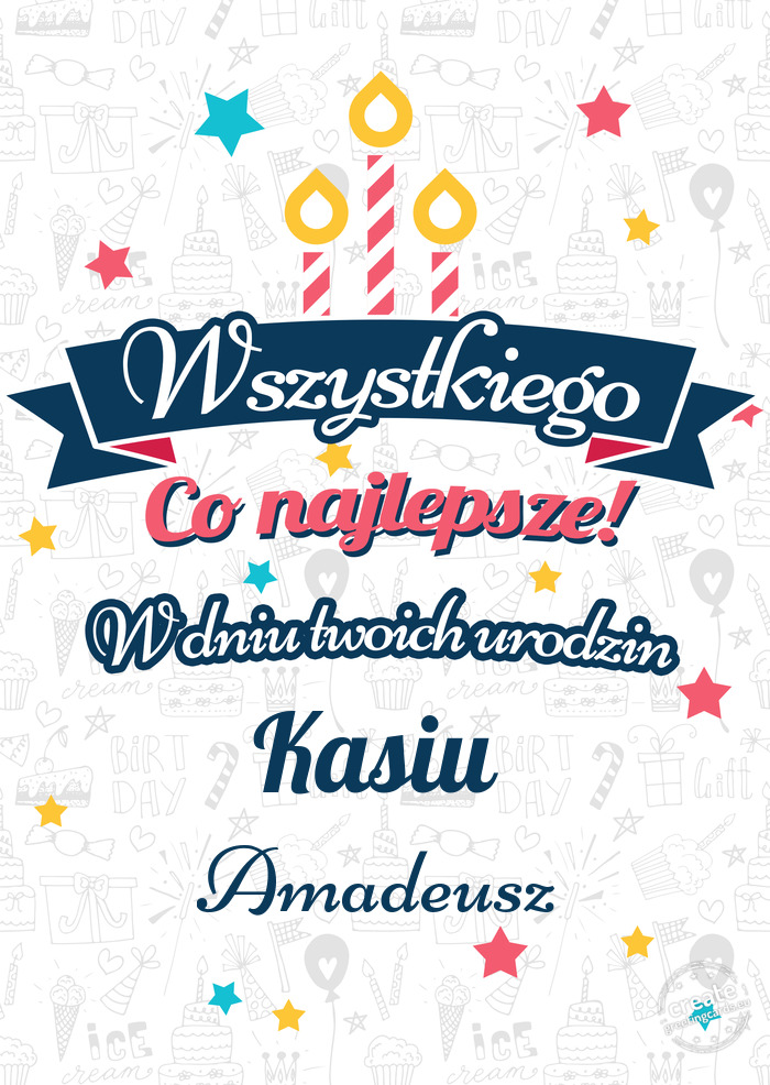 Wszystkiego najlepszego Kasiu z okazji urodzin Amadeusz