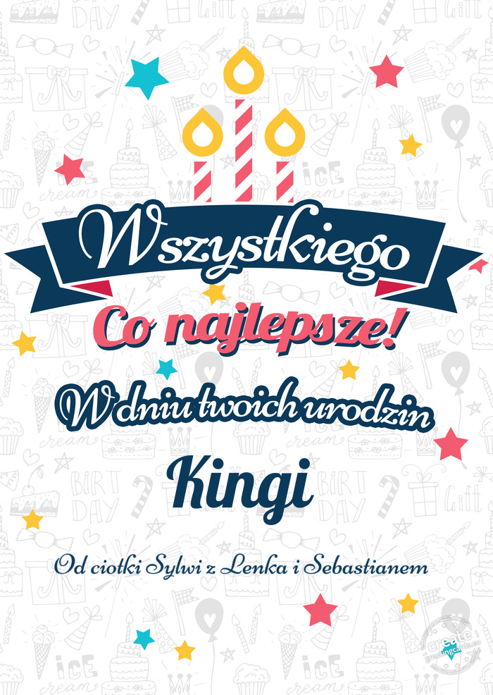 Wszystkiego najlepszego Kingi z okazji urodzin Od ciotki Sylwi z Lenka i Sebastianem