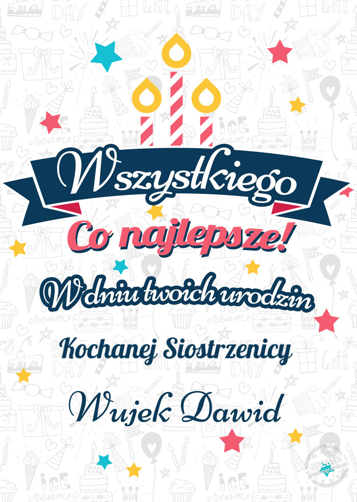 Wszystkiego najlepszego Kochanej Siostrzenicy z okazji urodzin Wujek Dawid