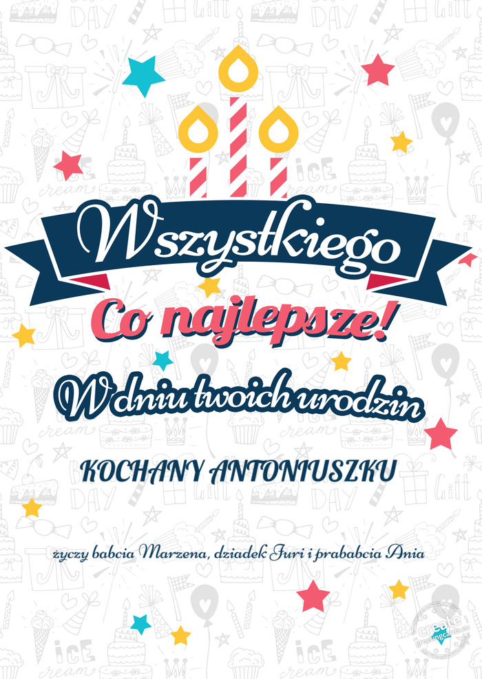 Wszystkiego najlepszego KOCHANY ANTONIUSZKU z okazji urodzin babcia Marzena, dziadek Juri i p