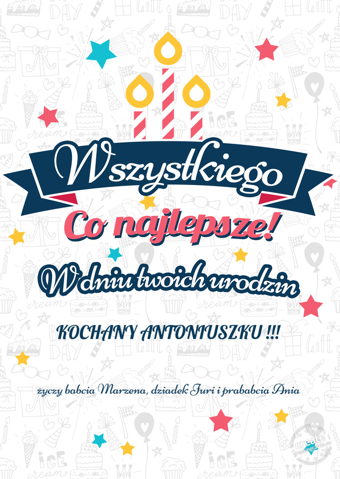 Wszystkiego najlepszego KOCHANY ANTONIUSZKU !!! z okazji urodzin babcia Marzena, dziadek Juri