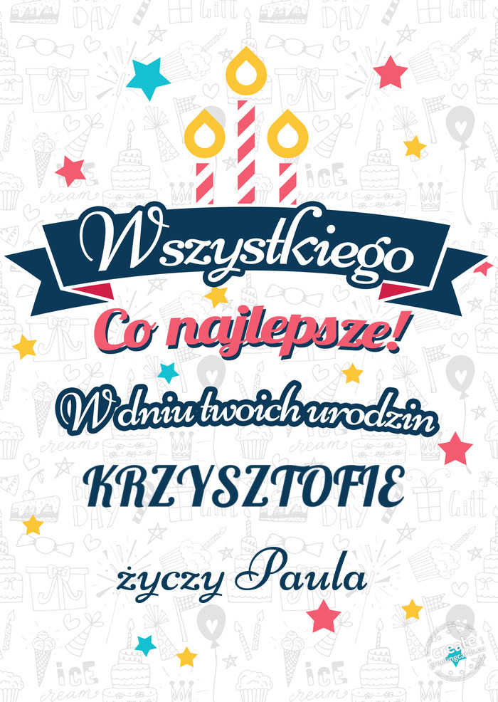 Wszystkiego najlepszego KRZYSZTOFIE z okazji urodzin Paula