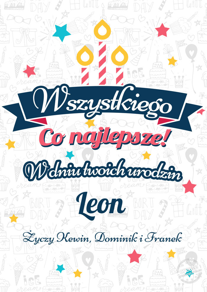 Wszystkiego najlepszego Leon z okazji urodzin Kewin, Dominik i Franek