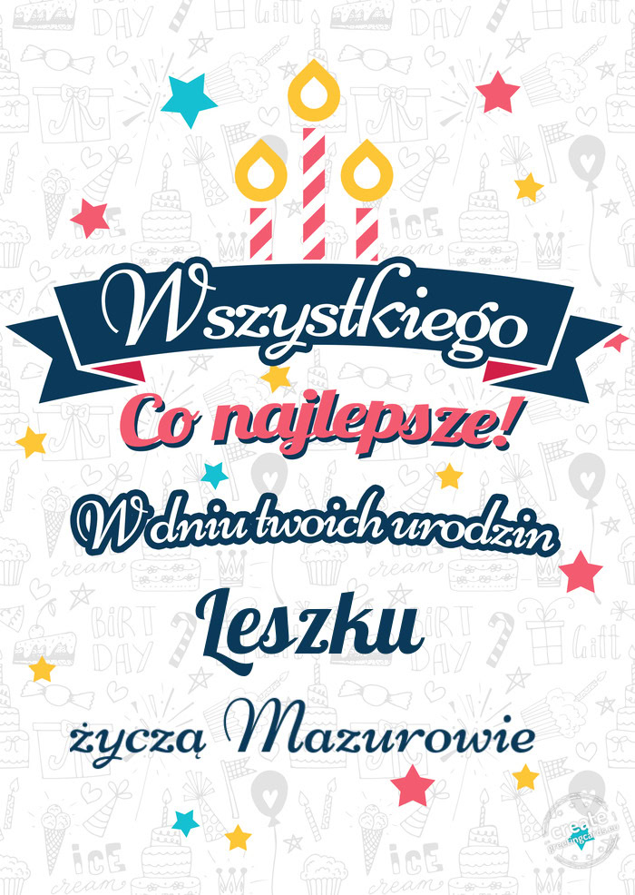 Wszystkiego najlepszego Leszku z okazji urodzin życzą Mazurowie
