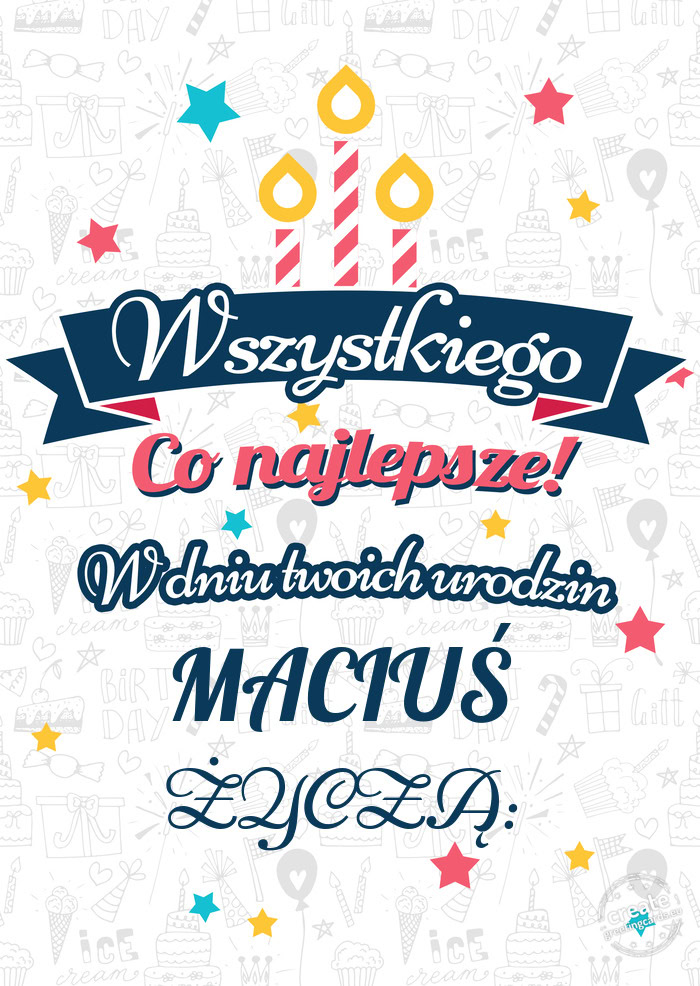 Wszystkiego najlepszego MACIUŚ z okazji urodzin ŻYCZĄ