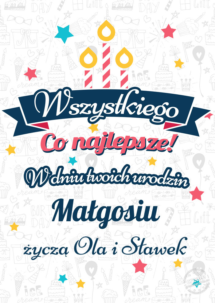 Wszystkiego najlepszego Małgosiu z okazji urodzin życzą Ola i Sławek