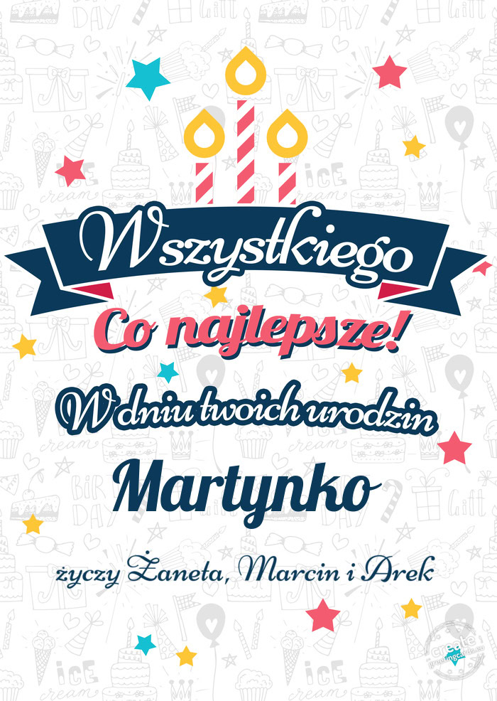 Wszystkiego najlepszego Martynko z okazji urodzin Żaneta, Marcin i Arek