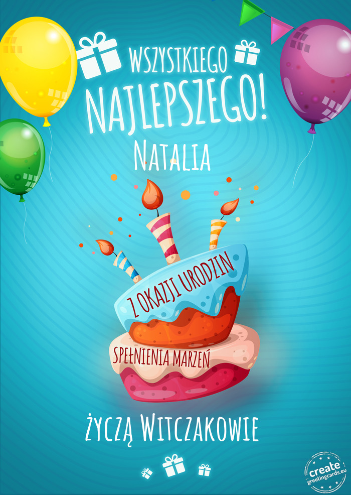 Wszystkiego najlepszego Natalia z okazji urodzin życzą Witczakowie