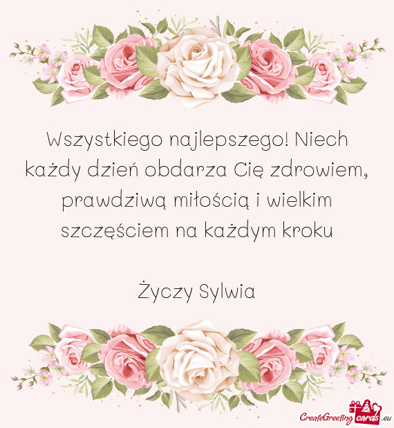 Wszystkiego najlepszego! Niech każdy dzień obdarza Cię zdrowiem, prawdziwą miłością i wielkim