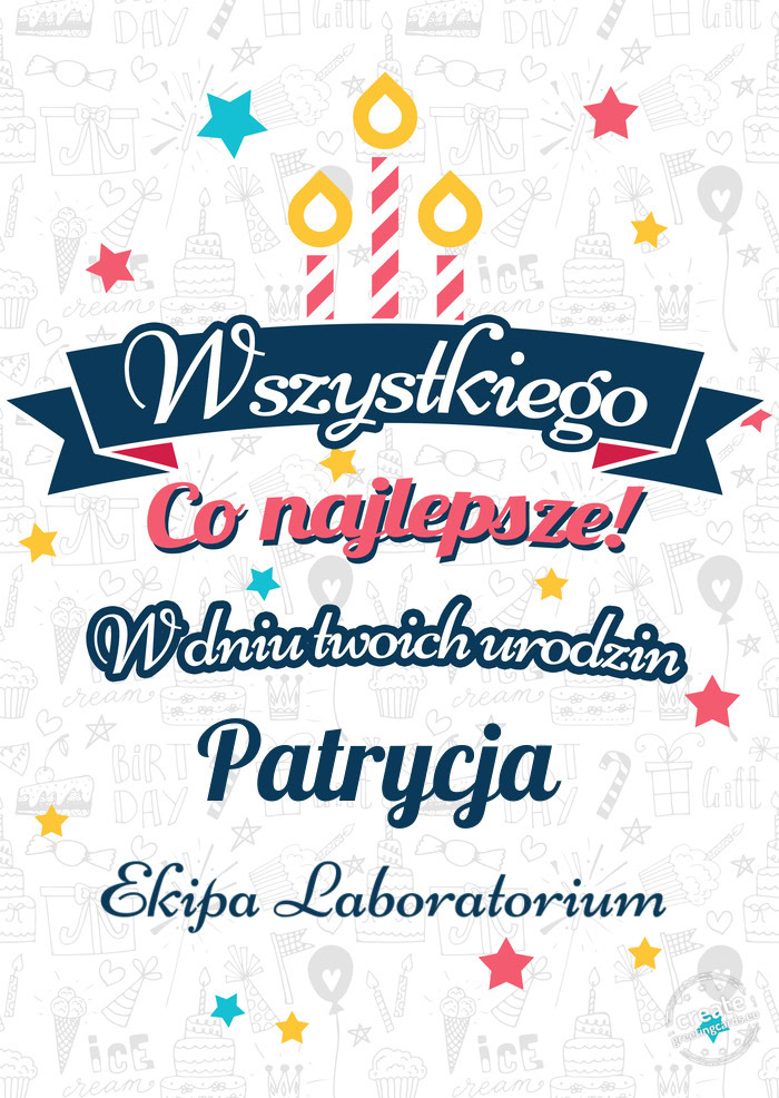 Wszystkiego najlepszego Patrycja z okazji urodzin Ekipa Laboratorium