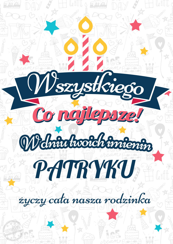 Wszystkiego najlepszego PATRYKU z okazji imienin cała nasza rodzinka