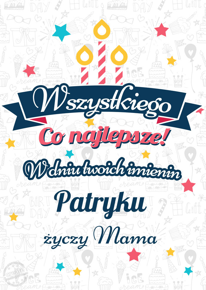 Wszystkiego najlepszego Patryku z okazji imienin Mama