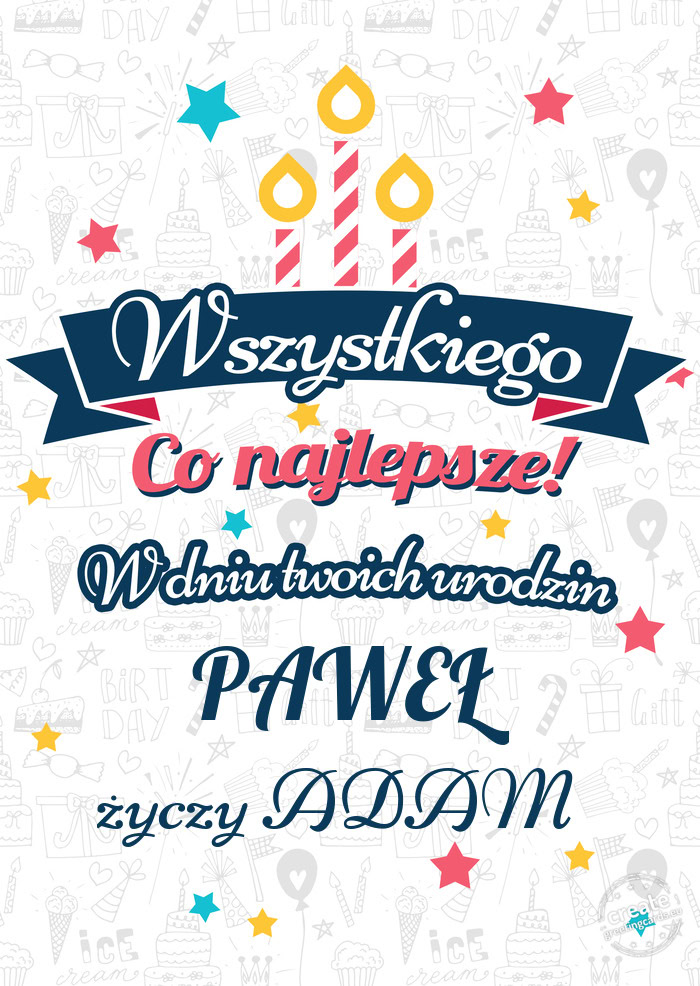 Wszystkiego najlepszego PAWEŁ z okazji urodzin ADAM