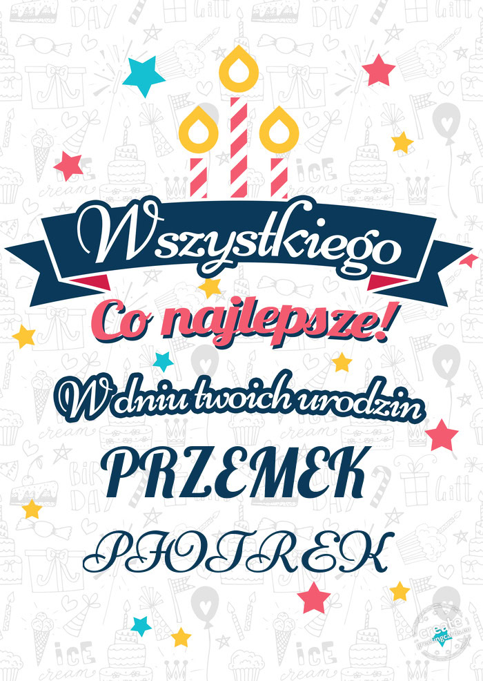 Wszystkiego najlepszego PRZEMEK z okazji urodzin PIOTREK