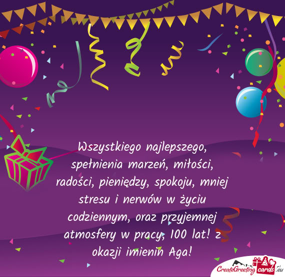 Wszystkiego najlepszego, spełnienia marzeń, miłości, radości, pieniędzy, spokoju, mniej stresu