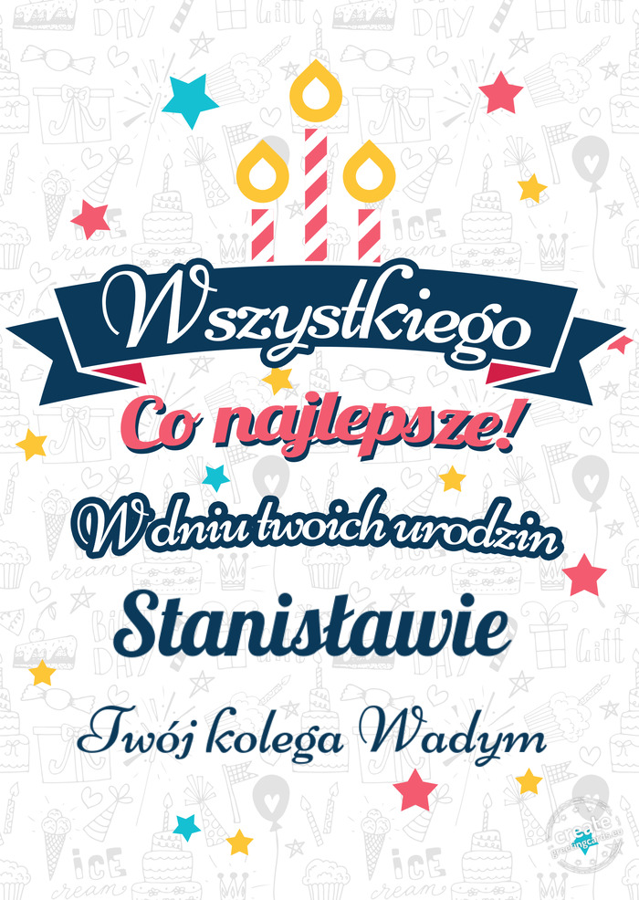 Wszystkiego najlepszego Stanisławie z okazji urodzin Twój kolega Wadym