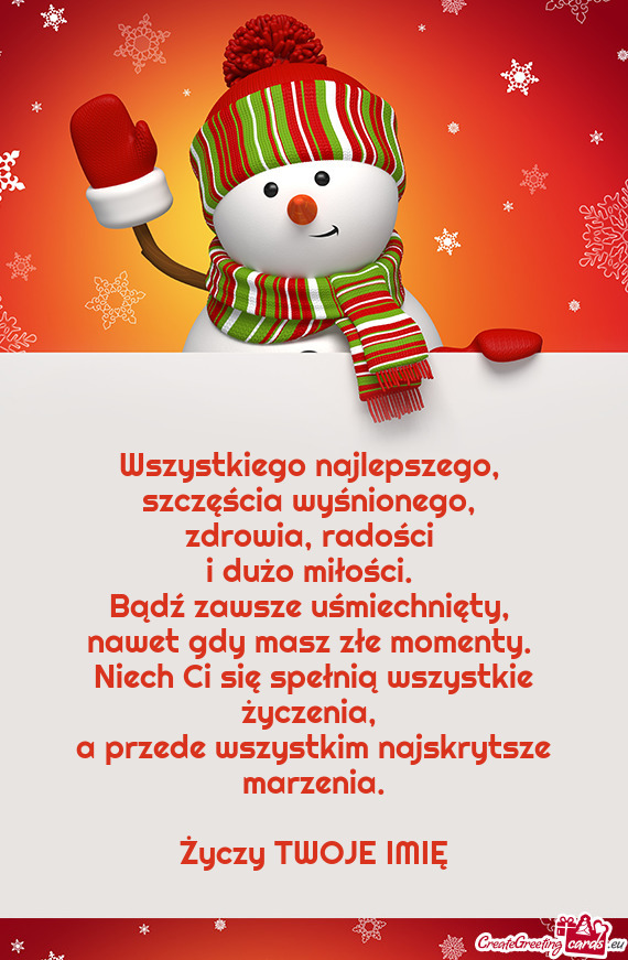 Wszystkiego najlepszego,   szczęścia wyśnionego,   zdrowia, radości   i