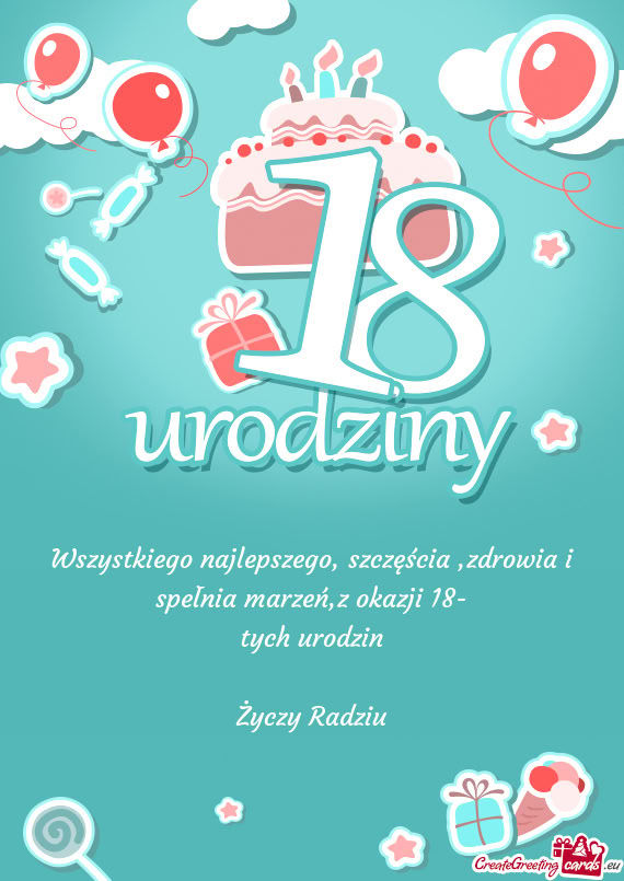 Wszystkiego najlepszego, szczęścia ,zdrowia i spełnia marzeń,z okazji 18
