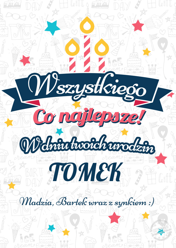 Wszystkiego najlepszego TOMEK z okazji urodzin Madzia, Bartek wraz z synkiem :)