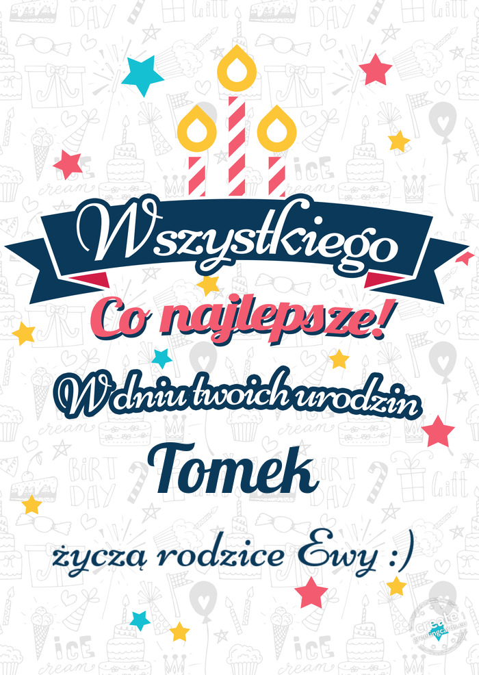 Wszystkiego najlepszego Tomek z okazji urodzin życzą rodzice Ewy :)