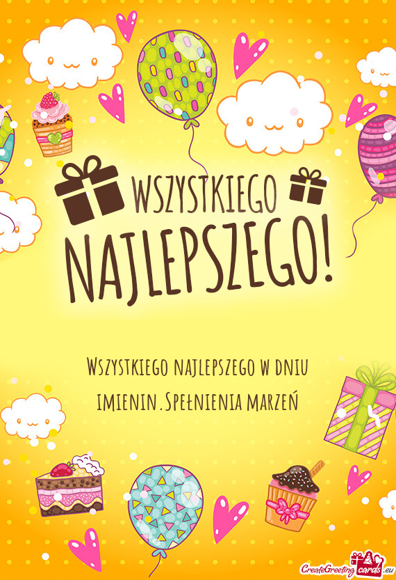 Wszystkiego najlepszego w dniu imienin.Spełnienia marzeń