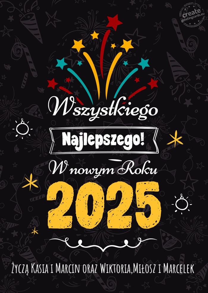 Wszystkiego najlepszego w nowym roku, Życzą Kasia i Marcin oraz Wiktoria,Miłosz i Marcelek