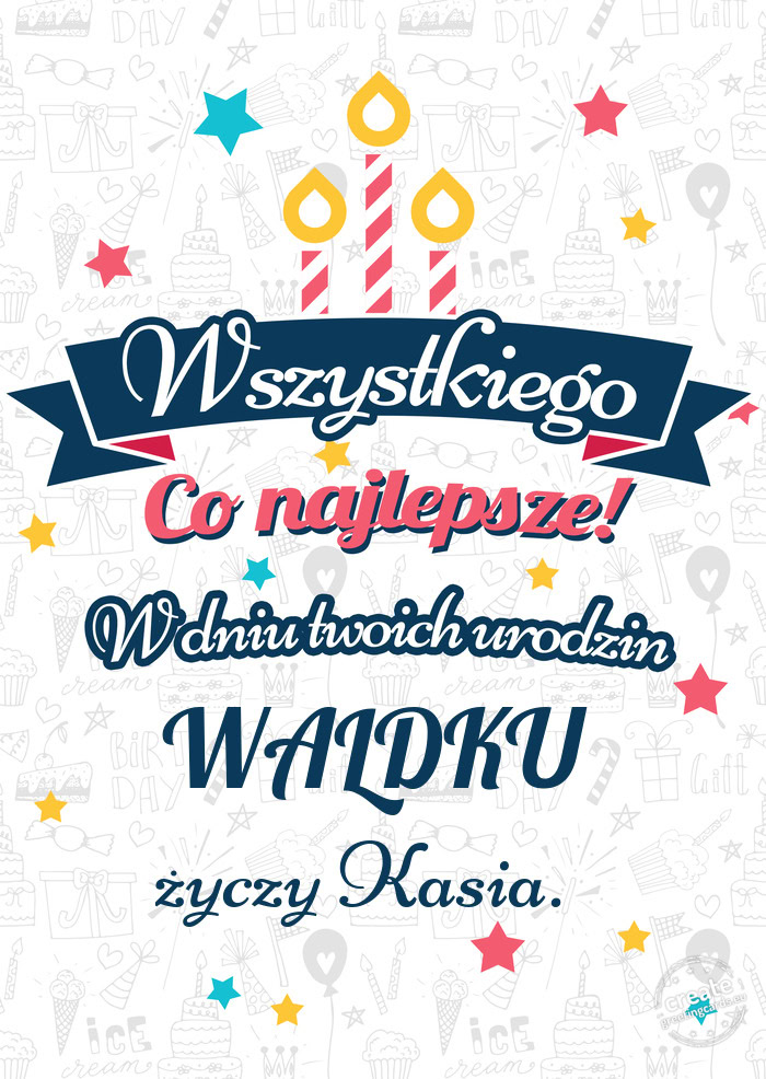 Wszystkiego najlepszego WALDKU z okazji urodzin Kasia