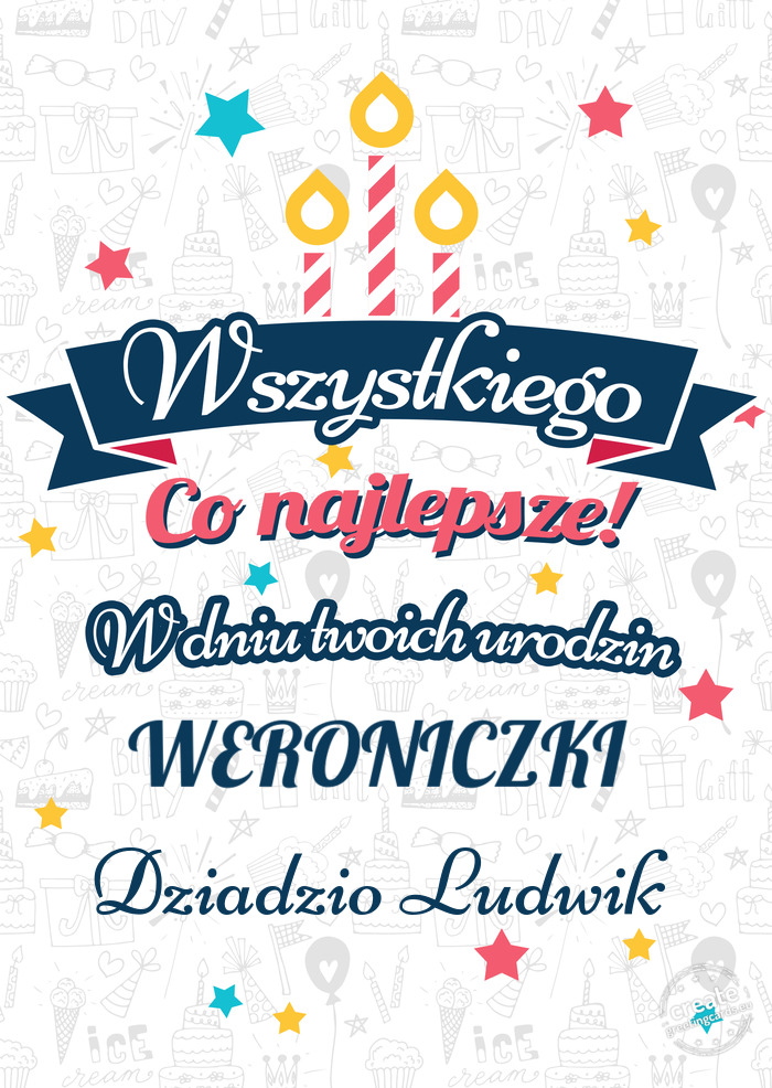 Wszystkiego najlepszego WERONICZKI z okazji urodzin Dziadzio Ludwik